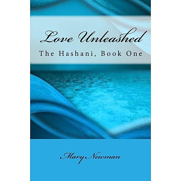 The Hashani: Love Unleashed (The Hashani, #1), Mary Newman