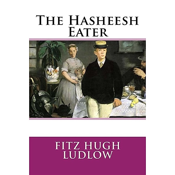 The Hasheesh Eater, Fitz Hugh Ludlow