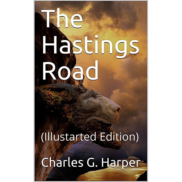 The Hastings Road / And the Happy Springs of Tunbridge, Charles G. Harper