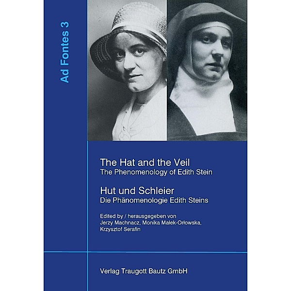 The Hat and the Veil The Phenomenology of Edith Stein Hut und Schleier Die Phänomenologie Edith Steins / Ad Fontes Bd.3