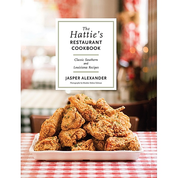 The Hattie's Restaurant Cookbook: Classic Southern and Louisiana Recipes, Jasper Alexander