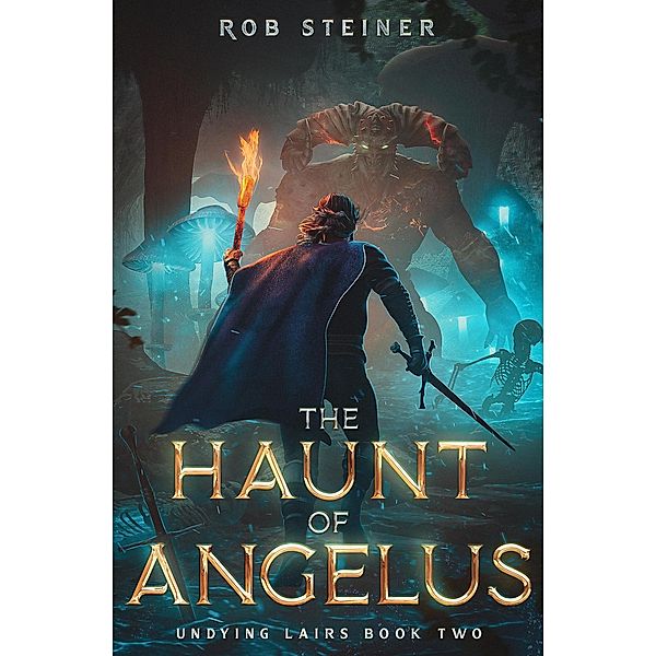 The Haunt of Angelus (Undying Lairs, #2) / Undying Lairs, Rob Steiner