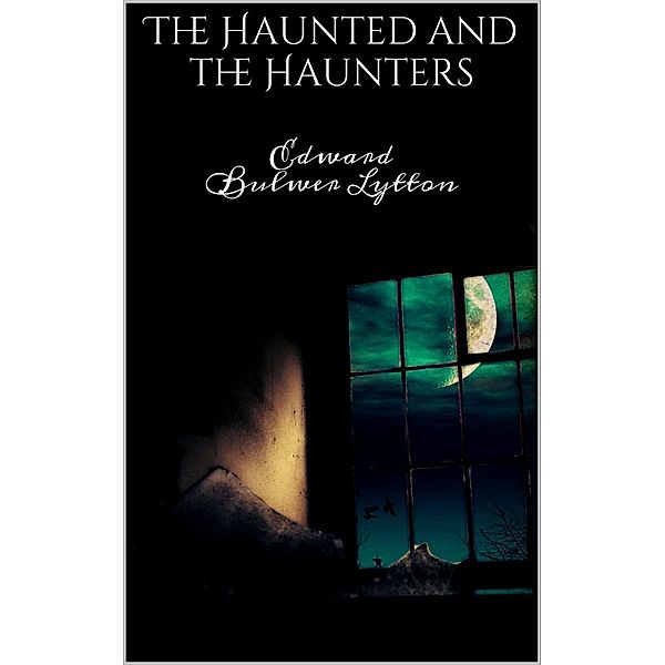 The Haunted and the Haunters, Edward Bulwer Lytton