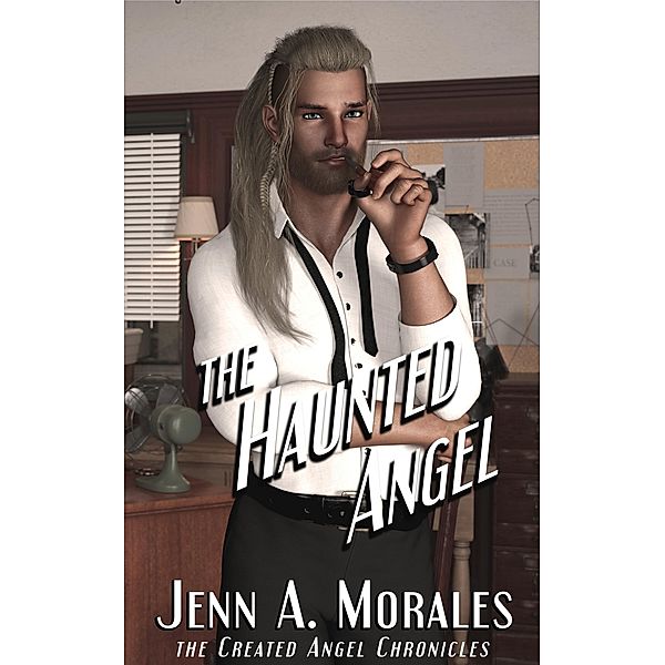 The Haunted Angel (The Created Angel Chronicles, #2) / The Created Angel Chronicles, Jenn A. Morales