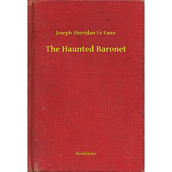 The Haunted Baronet, Joseph Sheridan Le Fanu