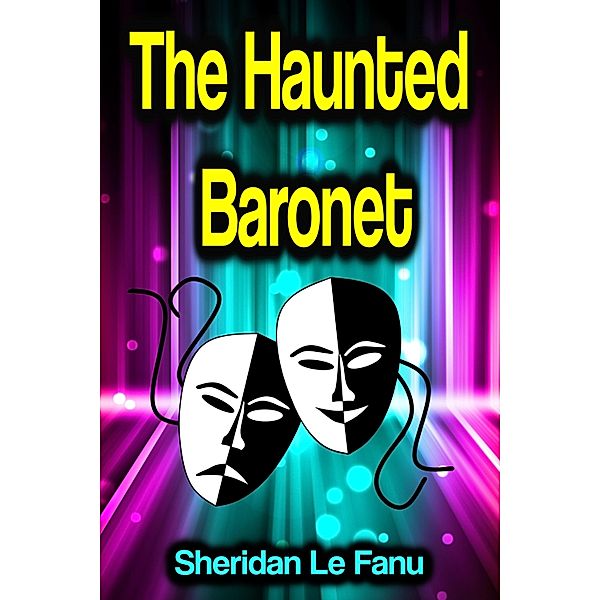The Haunted Baronet, Sheridan Le Fanu