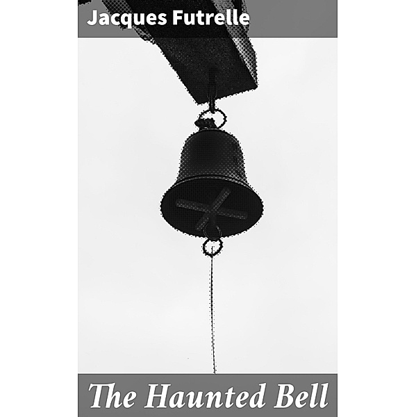 The Haunted Bell, Jacques Futrelle