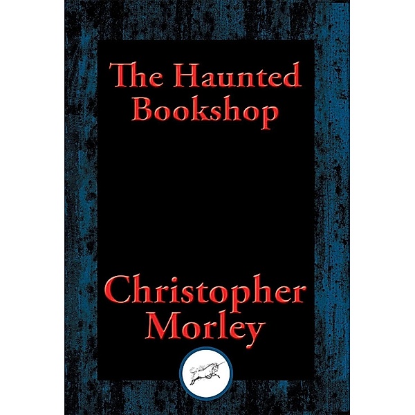 The Haunted Bookshop / Dancing Unicorn Books, Christopher Morley