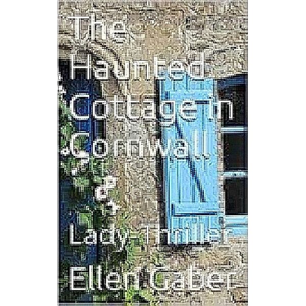 The Haunted Cottage in Cornwall, Ellen Gaber