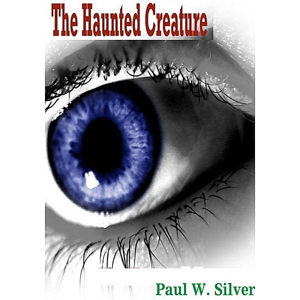 The Haunted Creature, Paul W. Silver