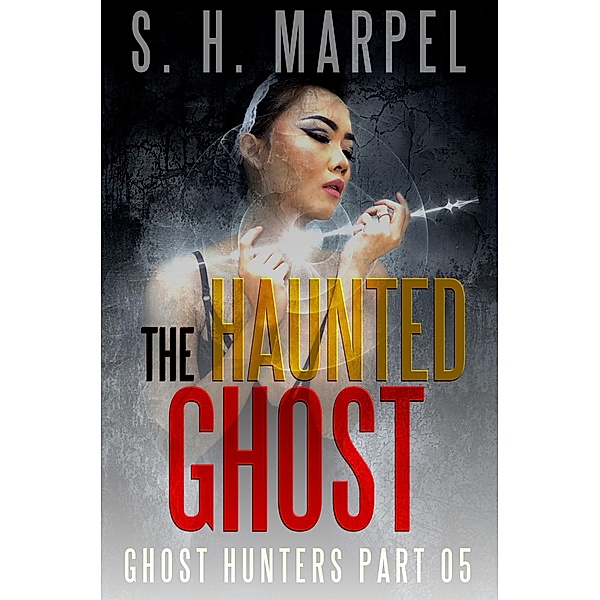 The Haunted Ghost (Ghost Hunters Mystery Parables) / Ghost Hunters Mystery Parables, S. H. Marpel