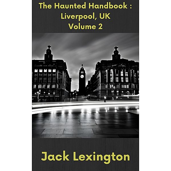 The Haunted Handbook: Liverpool UK / The Haunted Handbook, Jack Lexington