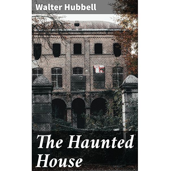 The Haunted House, Walter Hubbell