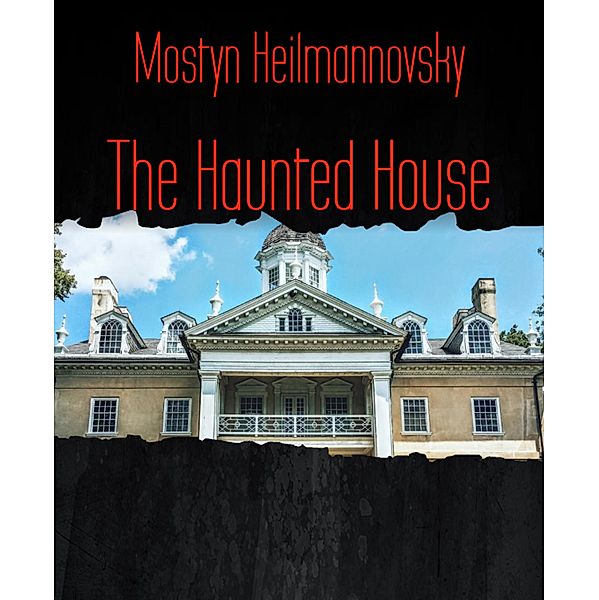 The Haunted House, Mostyn Heilmannovsky