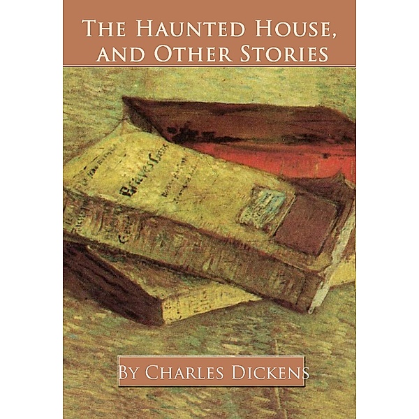 The Haunted House, and Other Stories / eBookIt.com, Charles JD Dickens