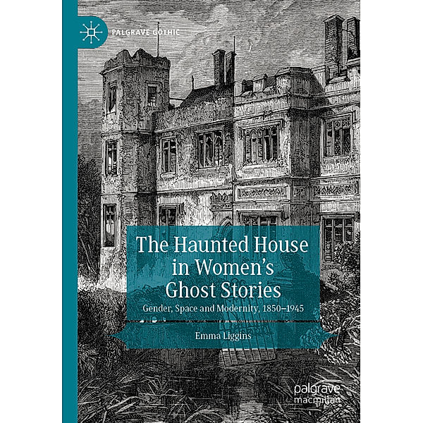 The Haunted House in Women's Ghost Stories, Emma Liggins