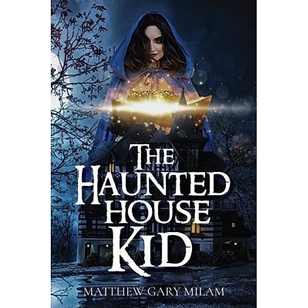 The Haunted House Kid / Author Reputation Press, LLC, Matthew Gary Milam