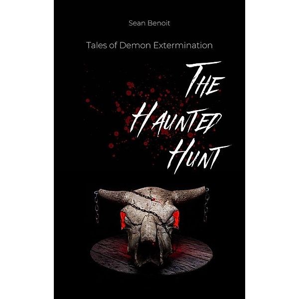 The Haunted Hunt: Tales of Demon Extermination, Sean Benoit