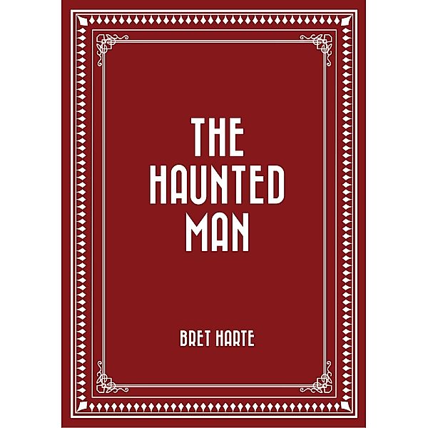 The Haunted Man, Bret Harte