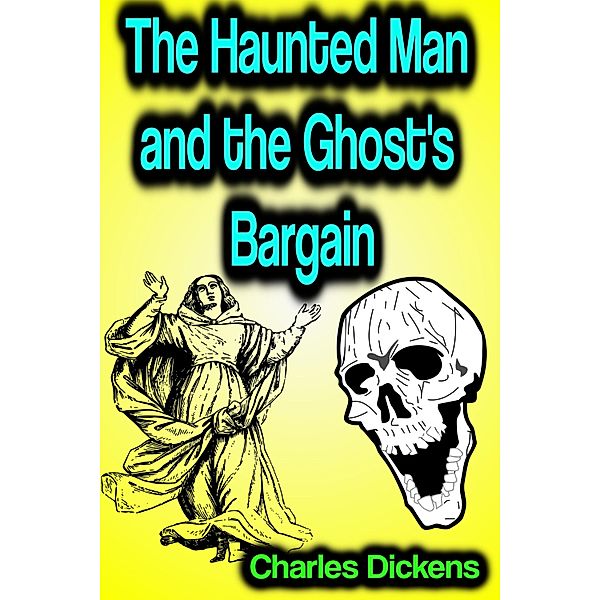 The Haunted Man and the Ghost's Bargain, Charles Dickens