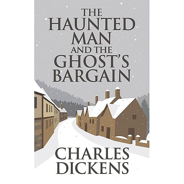 The Haunted Man and the Ghost's Bargain, Charles Dickens