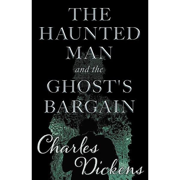 The Haunted Man and the Ghost's Bargain (Fantasy and Horror Classics), Charles Dickens