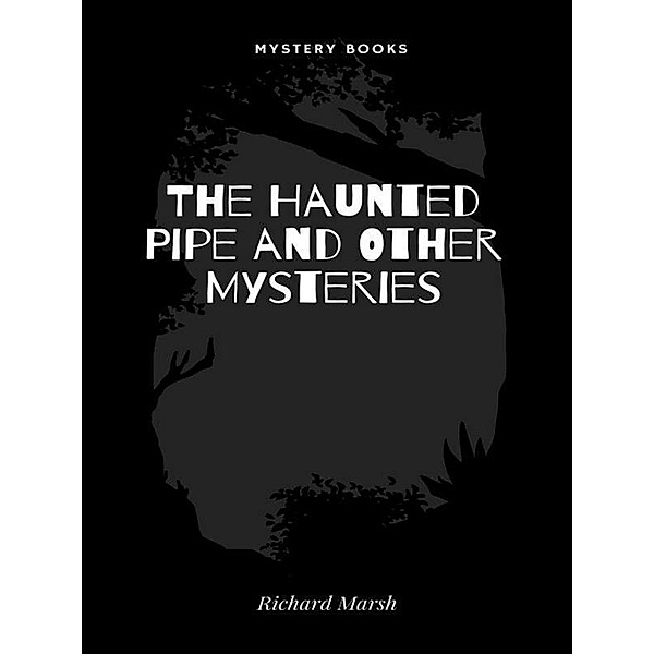 The Haunted Pipe and Other Mysteries, Richard Marsh