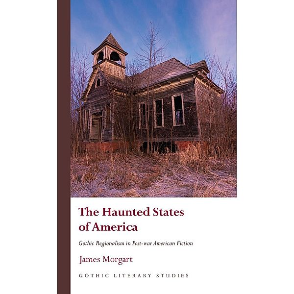 The Haunted States of America / Gothic Literary Studies, James Morgart