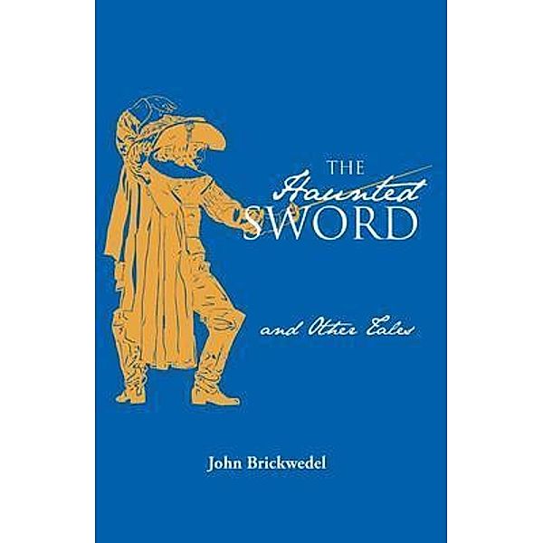 The Haunted Sword and Other Tales, John Brickwedel