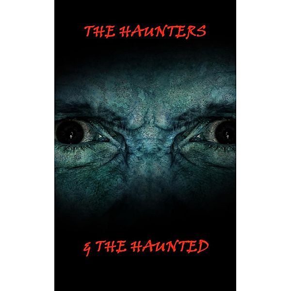 The Haunted & The Haunters - Various Supernatural tales, Various Authors