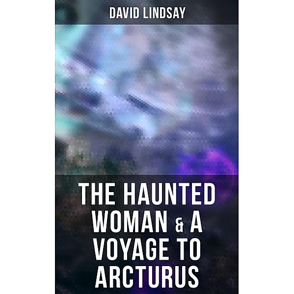 The Haunted Woman & A Voyage to Arcturus, David Lindsay