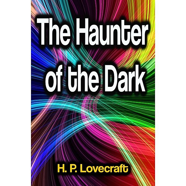 The Haunter of the Dark, H. P. Lovecraft