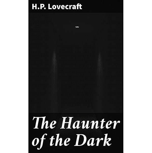 The Haunter of the Dark, H. P. Lovecraft