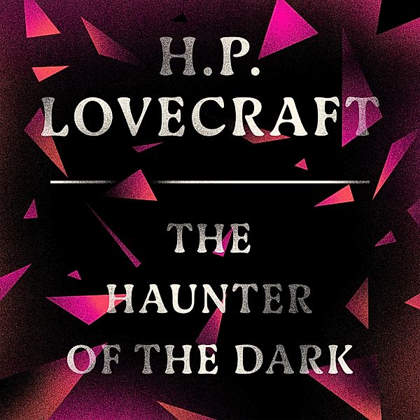 The Haunter of the Dark, H. P. Lovecraft