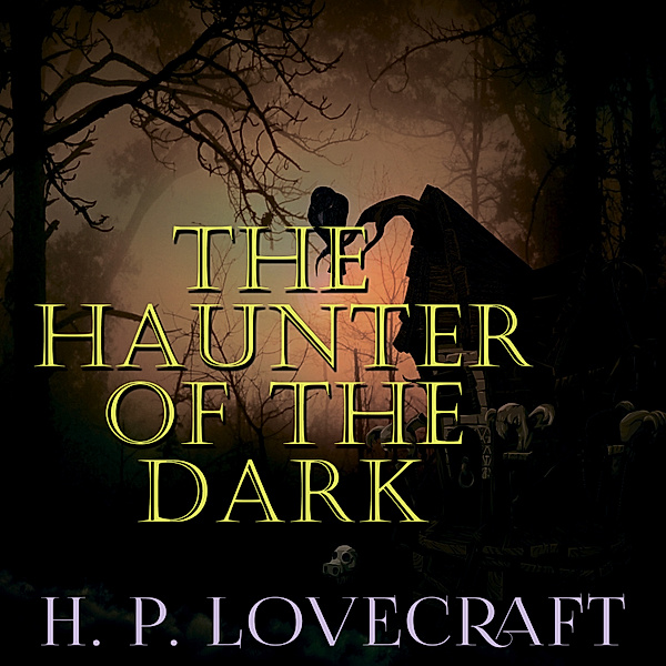 The Haunter of the Dark (Howard Phillips Lovecraft), Howard Phillips Lovecraft