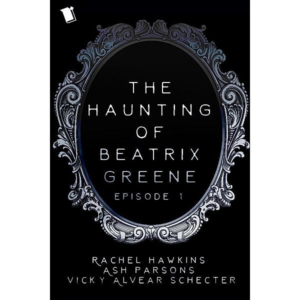 The Haunting of Beatrix Greene Episode 1 Sample / The Haunting of Beatrix Greene Bd.1, Rachel Hawkins, Ash Parsons, Vicky Alvear Shecter