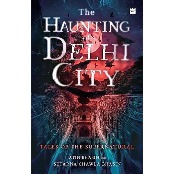 The Haunting of Delhi City, Jatin Bhasin, Suparna Chawla Bhasin