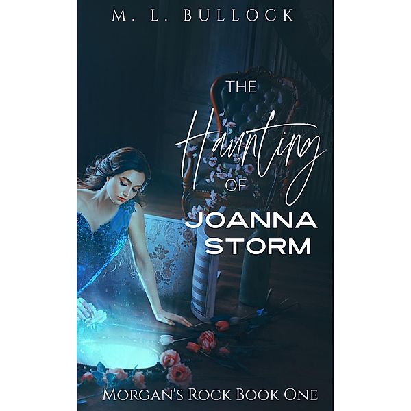 The Haunting of Joanna Storm (Morgans Rock, #1) / Morgans Rock, M. L. Bullock