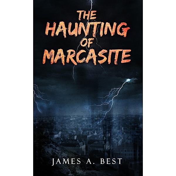 The Haunting of Marcasite, James A. Best