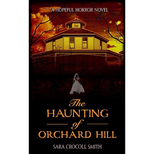The Haunting of Orchard Hill (Hopeful Horror) / Hopeful Horror, Sara Crocoll Smith