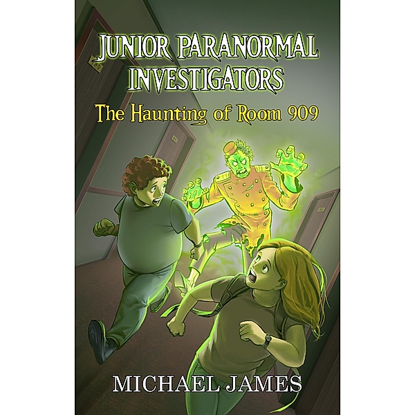 The Haunting of Room 909 (Junior Paranormal Investigators, #1) / Junior Paranormal Investigators, Michael James