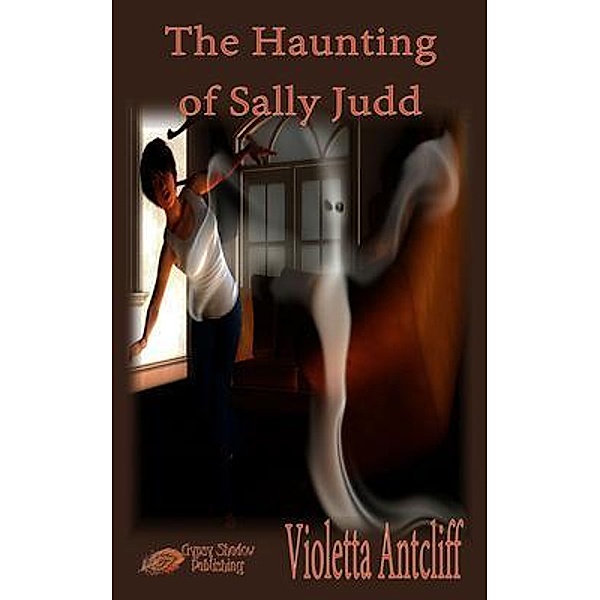 The Haunting of Sally Judd / Gypsy Shadow Publishing, Violetta Antcliff, Tbd