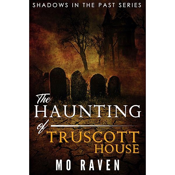 The Haunting of Truscott House (Shadows in the Past, #1) / Shadows in the Past, Mo Raven