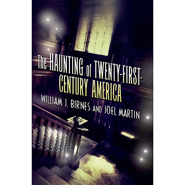 The Haunting of Twenty-First-Century America / The Haunting of America, William J. Birnes, Joel Martin