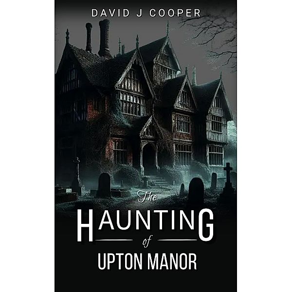 The Haunting of Upton Manor, David J Cooper