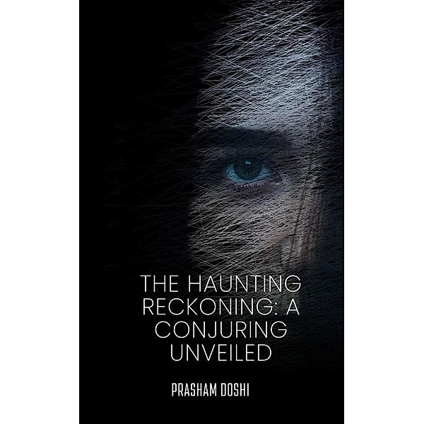 The Haunting Reckoning: A Conjuring Unveiled, Prasham Doshi