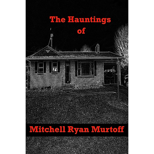 The Hauntings of Mitchell Ryan Murtoff, Mitchell Ryan Murtoff