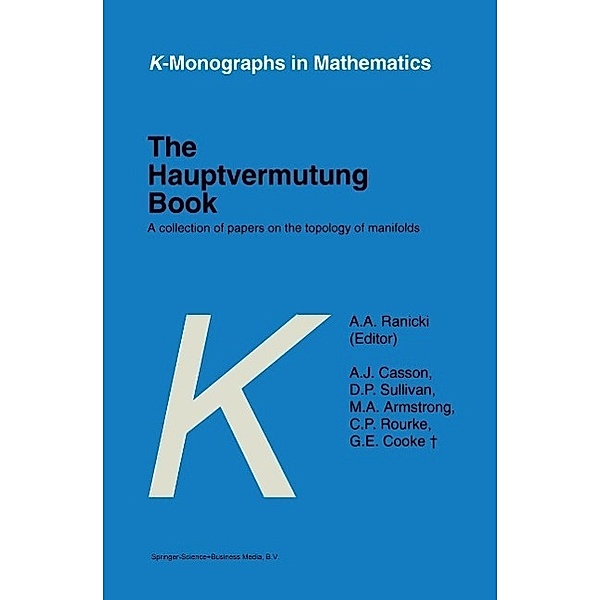 The Hauptvermutung Book / K-Monographs in Mathematics Bd.1, A. A. Ranicki, A. J. Casson, D. P. Sullivan, M. A. Armstrong, C. P. Rourke, G. E. Cooke