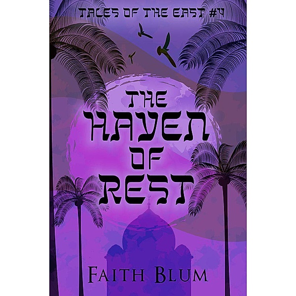 The Haven of Rest (Tales of the East, #4) / Tales of the East, Faith Blum