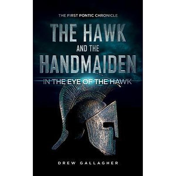 The Hawk and the Handmaiden (The First Pontic Chronicle) / BookTrail Publishing, Drew Gallagher